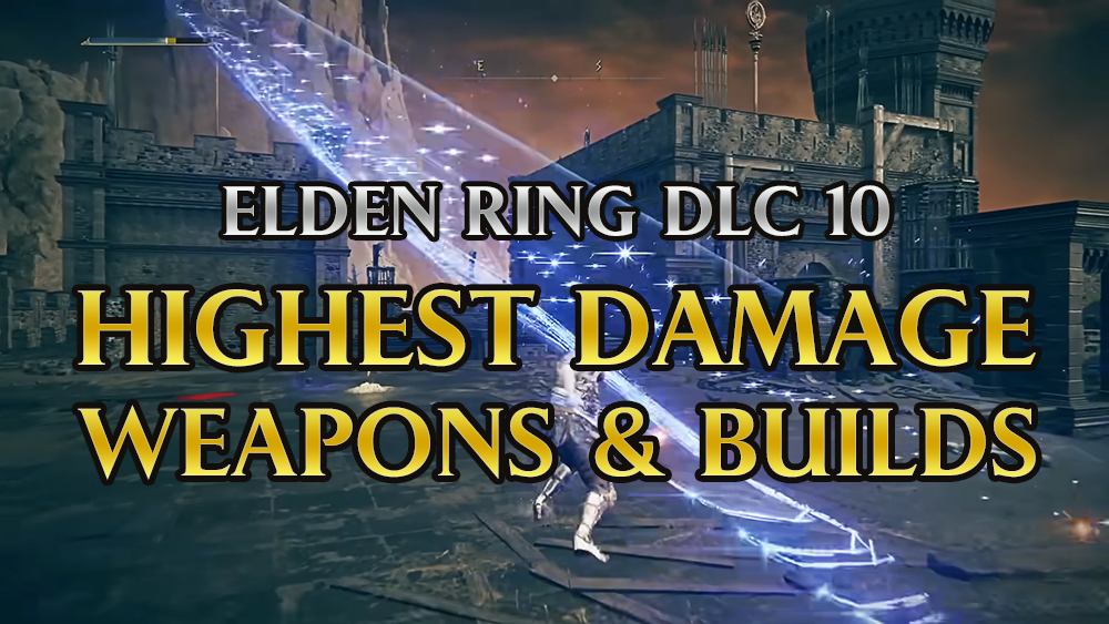 Elden Ring DLC DPS Tier List (1.12) - Top 10 Highest Damages Weapons & Builds in Shadow of the Erdtree