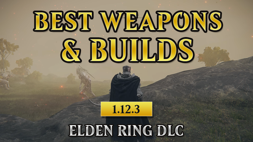 Elden Ring DLC Weapon Tier List (1.12.3) - Top 20 Best Weapons (Builds) Ranked in SotF